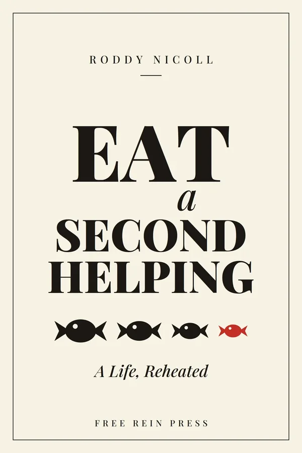 Eat a Second Helping — A Life, Reheated, by Roddy Nicoll